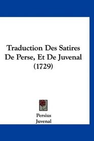 Traduction Des Satires De Perse, Et De Juvenal (1729) (French Edition)