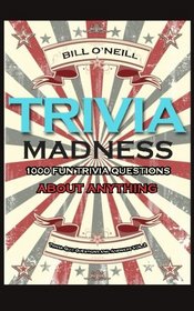 Trivia Madness 2: 1000 Fun Trivia Questions About Anything (Trivia Quiz Questions And Answers) (Volume 2)