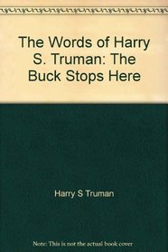 The Words of Harry S. Truman: The Buck Stops Here