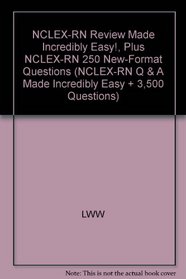 NCLEX-RN Review Made Incredibly Easy!, Plus NCLEX-RN 250 New-Format Questions (NCLEX-RN Q & A Made Incredibly Easy + 3,500 Questions)
