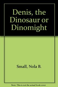 Denis, the Dinosaur or Dinomight