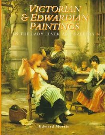 Victorian & Edwardian Paintings in the Lady Lever Art Gallery: British Artists Born After 1810 Excluding the Early Pre-Raphaelites (Victorian & Edwardian ... Museums & Galleries on Merseyside, V. 1)