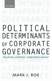 Political Determinants of Corporate Governance: Political Context, Corporate Impact (Clarendon Lectures in Management Studies)