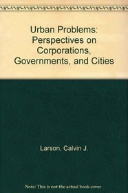 Urban Problems: Perspectives on Corporations, Governments, and Cities