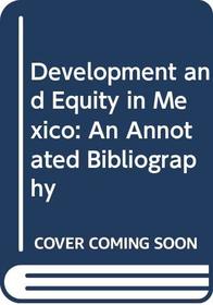 Development and Equity in Mexico: An Annotated Bibliography