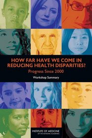 How Far Have We Come in Reducing Health Disparities?: Progress Since 2000: Workshop Summary