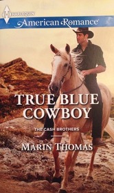True Blue Cowboy (Cash Brothers, Bk 5) (Harlequin American Romance, No 1509)
