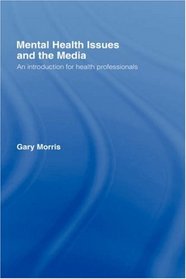 Mental Health Issues and the Media: An Introduction for Health Professionals