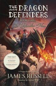 The Dragon Defenders - Book Three: An Unfamiliar Place (The Dragon Defenders: the world's first augmented reality novel series)