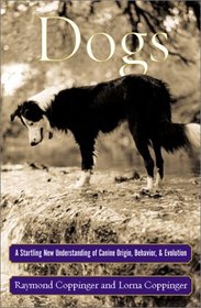 Dogs : A Startling New Understanding of Canine Origin, Behavior  Evolution