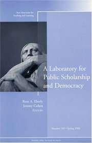 A Laboratory for Public Scholarship and Democracy: New Directions for Teaching and Learning (J-B TL Single Issue Teaching and Learning)