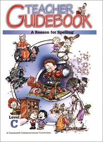A Reason for Spelling: Teacher Guidebook (Reason for Spelling: Level C)
