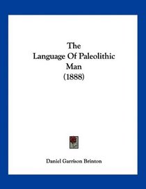 The Language Of Paleolithic Man (1888)