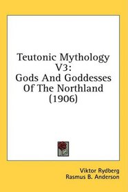 Teutonic Mythology V3: Gods And Goddesses Of The Northland (1906)