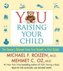 YOU: Raising Your Child: The Owner's Manual from First Breath to First Grade