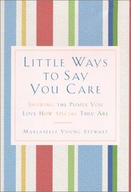 Little Ways to Say You Care: Showing the People You Love How Special They Are