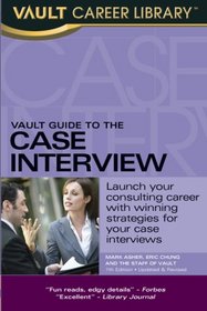 Vault Guide to the Case Interview, 7th Edition (Vault Guide to the Case Interview)