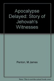 Apocalypse Delayed: The Story of Jehovah's Witnesses