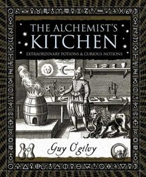 The Alchemist's Kitchen: Extraordinary Potions & Curious Notions (Wooden Books)