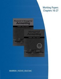 Working Papers, Volume 2 for Warren/Reeve/Duchac's Financial & Managerial Accounting, 12th and Managerial Accounting, 12th
