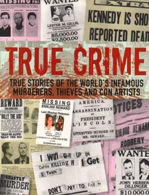 True Crime: True Stories of the World's Infamous Murders, Thieves and Con Artists