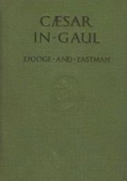 Caesar in Gaul: With Introduction, Review of First-Year Syntax, Notes, Grammar, Prose Composition, and Vocabularies
