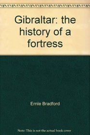 Gibraltar: the history of a fortress