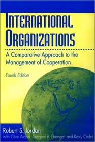 International Organizations: A Comparative Approach to the Management of Cooperationbr Fourth Edition