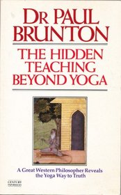 The Hidden Teaching Beyond Yoga: A Great Western Philosopher Reveals the Yoga Way to Truth (Century Paperbacks)