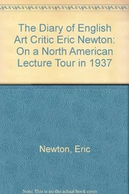 The Diary of English Art Critic Eric Newton: On a North American Lecture Tour in 1937