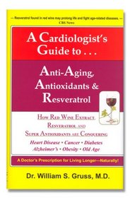 A Cardiologist's Guide to Anti-Aging, Antioxidants & Resveratrol