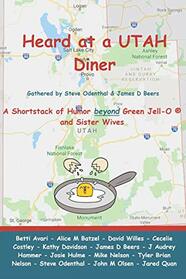 Heard at a UTAH Diner: A Shortstack of Humor beyond Green Jell-O and Sister Wives (Utah Humor Anthology)