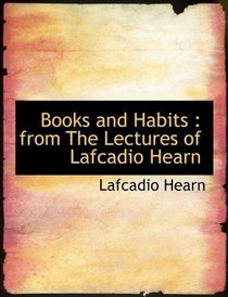 Books and Habits: from The Lectures of Lafcadio Hearn