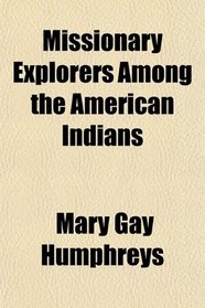 Missionary Explorers Among the American Indians