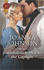 Scandalously Wed to the Captain (Harlequin Historical, No 1412)