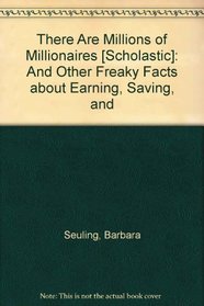 There Are Millions of Millionaires [Scholastic]: And Other Freaky Facts about Earning, Saving, and
