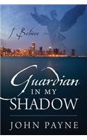 Guardian In My Shadow: I Believe