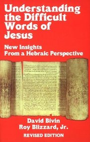 Understanding the Difficult Words of Jesus: New Insights from a Hebraic Perspective