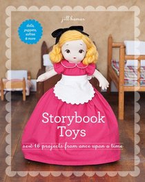 Storybook Toys: Sew 16 Projects from Once Upon a Time  Dolls, Puppets, Softies & More