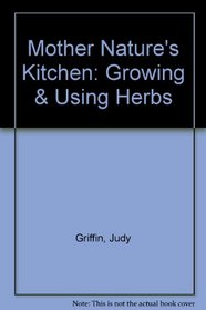 Mother Nature's Kitchen: Growing & Using Herbs
