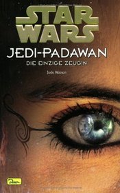 Star Wars. Jedi-Padawan 17. Die einzige Zeugin.