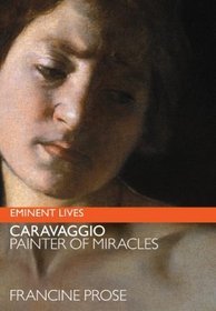 Caravaggio : Painter of Miracles (Eminent Lives)