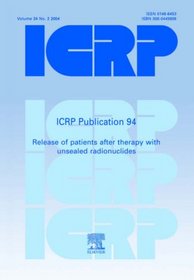 ICRP Publication 94:  Release of Patients after Therapy with Unsealed Radionuclides (International Commission on Radiological Protection)