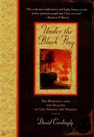 Under the Black Flag: : The Romance and the Reality of Life Among the Pirates