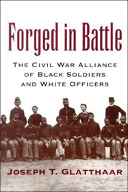 Forged in Battle: The Civil War Alliance of Black Soldiers and White Officers