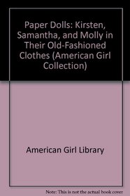 Paper Dolls: Kirsten, Samantha, and Molly in Their Old-Fashioned Clothes (The American Girls Collection)