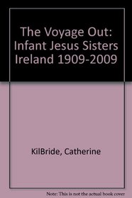 The Voyage Out: Infant Jesus Sisters Ireland 1909-2009