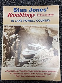 Stan Jones' Ramblings By Boat and Boot in Lake Powell Country - A Pack Full of Fascinating Stories & Photographs By 