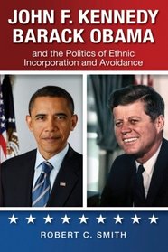 John F. Kennedy, Barack Obama, and the Politics of Ethnic Incorporation and Avoidance (Suny Series in African American Studies)