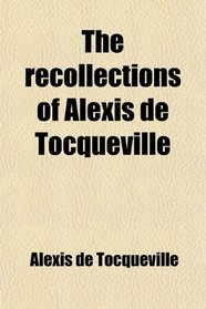 The recollections of Alexis de Tocqueville